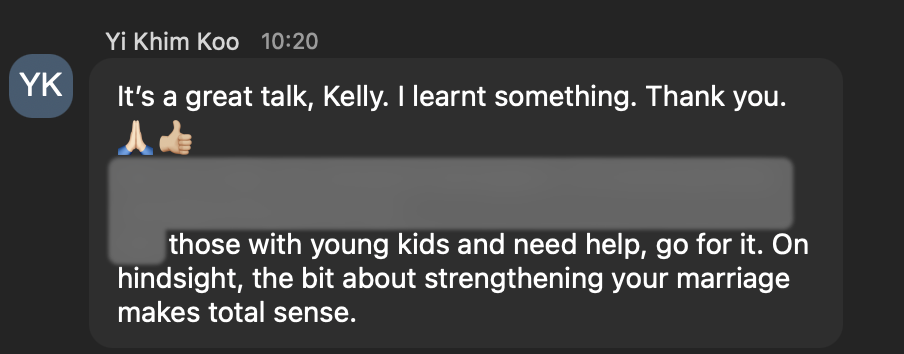 I like how Kelly listened to each parent intently, asked questions, affirmed and provided feedback and possible solutions. She made her audience seen and heard. I also liked she provided a safe place for parents to be vulnerable and helped us to know we're not alone in this parenting journey.